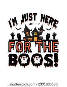 I'm Just Here For The Boos, Premium Halloween Svg Vector Halloween T Shirt Design Vector, Scary, Boos, Horror, Dark, Pumpkin, Witch, Evil, Ghost