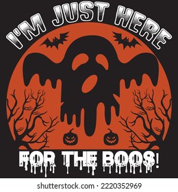 I'm Just Here For The Boos! T-shirt Design Vector File.