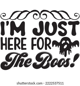 I'm Just Here For The Boos! T-shirt Design Vector File.