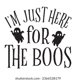    i'm just here for the boos t-shirt design, vector file  