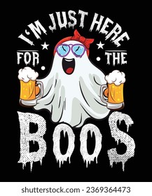 I'M JUST HERE FOR THE BOOS TSHIRT DESIGN