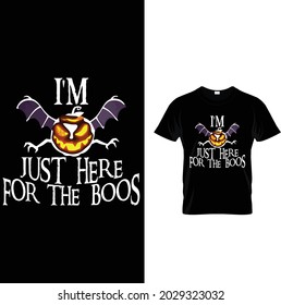 I'm just here for the boos...T-Shirt Design--Limited Edition