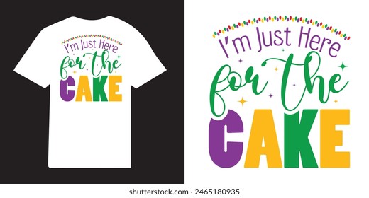 I'm Just here for the cake  T-shirt Design | Mardi Gras Design Idea |  Retro Mardi Gras T-shirt - Fat Tuesday Carnival t shirt design 