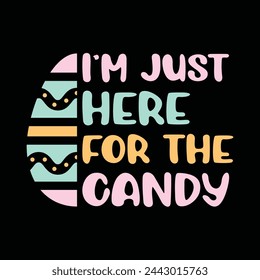 I'm just here for the candy, easter, bunny, candy lover, easter eggs, eggs vector, here for the candy