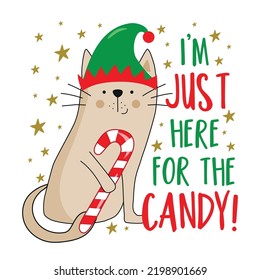 I'm just here for the candy - funny slogan and cat, with candy cane. Good for T shirt print, poster, card, label, and other gifts design for Christmas.