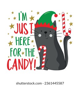 I'm just here for the candy - funny slogan with cat in elf hat, and with cany canes. Good for Christmas sweaters, card, poster, label, and other textile print.