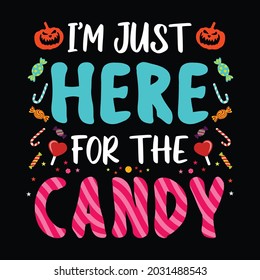 I'm just here for the Candy - Halloween quotes t shirt design, vector graphic