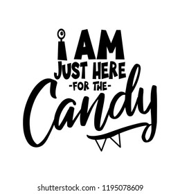 I am just here for the Candy. Hand drawn vector illustration. Autumn color poster. Good for scrap booking, posters, greeting cards, banners, textiles, gifts, shirts, mugs or other gifts.