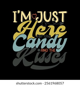 I'm Just Here For The Candy And The Kisses, Celebration Gift For Friend, Funny Candy Cloth Graphic Illustration Art