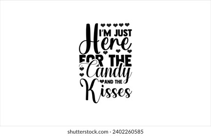  I’m Just Here For The Candy And The Kisses - illustration for prints on t-shirt and bags, posters, Mugs, Notebooks, Floor Pillows 