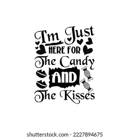 I'm just here for the candy and the kisses - valentines typographic quotes design vector.