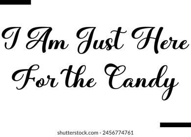I am just here for the Candy typography food saying text