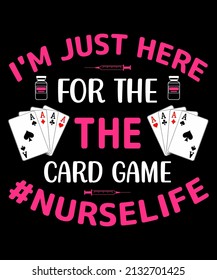 i'm just here for the the card game nurse life t shirt design.