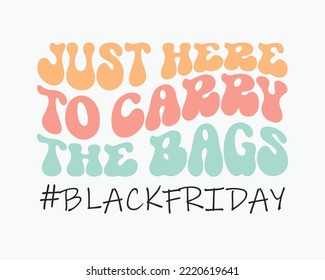 Just Here To Carry The Bags quote retro groovy typography sublimation SVG on white background