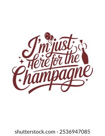 I'm Just Here For The Champagne, Merry Christmas, New Year Funny Quote, Clipart, PNG, illustration, Graphic, T-shirt Design, Watercolor, logotype, Sticker, Happy New Year T-shirt.