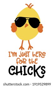 I am just here for the chicks - Cute chick saying. Funny calligraphy for spring holiday or Easter egg hunt. Perfect for advertising, poster, announcement or greeting card. Beautiful little yellow cock