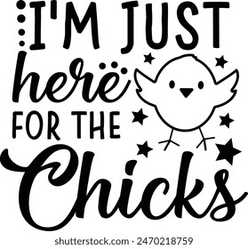 I'm Just Here For The Chicks Funny Easter Typography Design