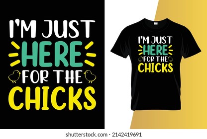 I'm just here for the chicks Happy Easter Day T-Shirt Design.