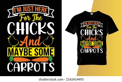 I'm just here for the chicks and maybe some carrots Happy Easter Day T-Shirt Design.