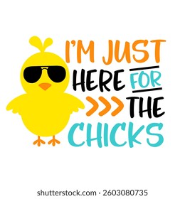 I Am Just Here for the Chicks. Quote for cards, invitations, fabrics, prints, stickers. Vector Illustration