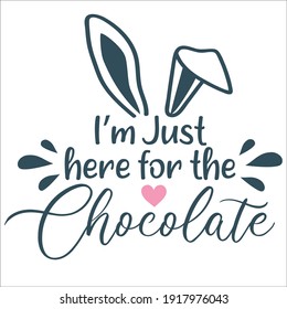 I'm just here for the Chocolate.  Modern vector calligraphy with bunny ears. Hand drawn Easter quote for baby. Vector illustration greeting card templates