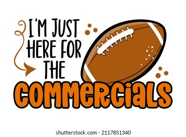 I am just here for the commercials - lovely lettering quote for football season. wisdom t-shirt for funs. Motivation poster. Modern vector fun saying.