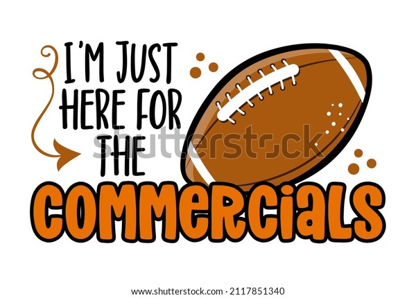 I am just here for the commercials -
lovely lettering quote for football season. wisdom t-shirt for
funs. Motivation poster. Modern vector fun
saying.
