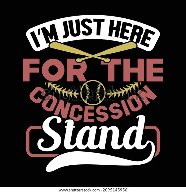 I’m Just Here For The Concession Stand, \
Baseball Shirt, Funny Baseball Typography And Calligraphy Style\
Vintage Design, Vector\
Illustration