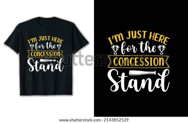 i\'m\
just here for the concession stand t shirt\
design