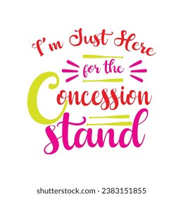 I'm Just Here For the Concession stand t-shirt design. Here You Can find and Buy t-Shirt Design. Digital Files for yourself, friends and family, or anyone who supports your Special Day and Occasions. svg