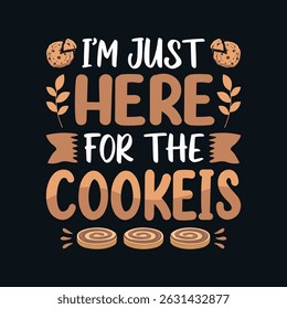 I'm Just here for the cookies - Cookies lover vector t-shirt design 