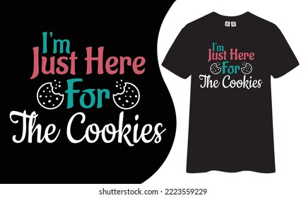 I'm just here for the cookie's typography t-shirt design.