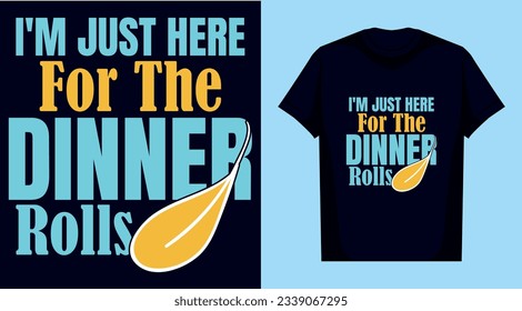 I'm Just Here For The Dinner Rolls typography Thanksgiving T-Shirt design