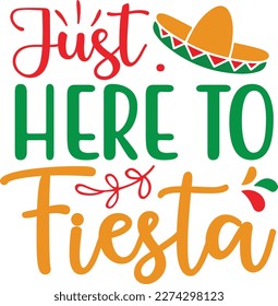 Just here to fiesta cinco de mayo svg designs