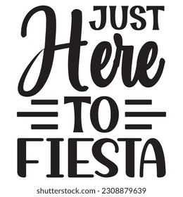 Just Here To Fiesta SVG Design Vector File. svg