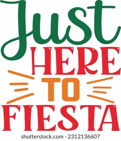 Just Here To Fiesta t shirt design