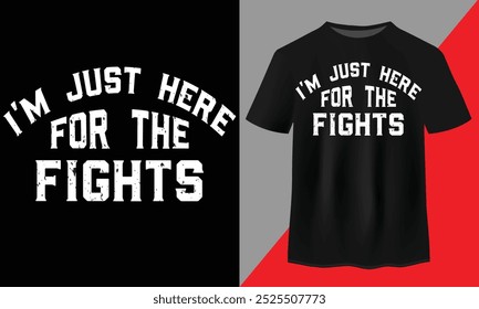 Just Here For The Fight T-Shirt