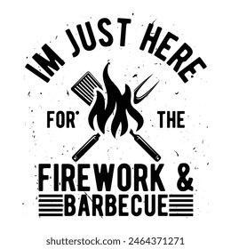 I'm Just Here For The Firework and Barbecue graphic design