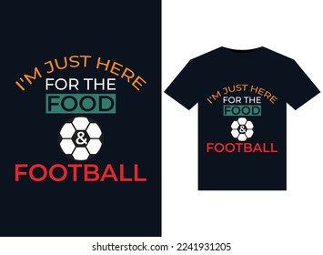 I'm Just Here for the Food  Football illustrations for print-ready T-Shirts design