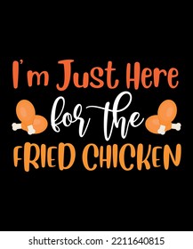 I'm Just Here For The Fried Chicken Shirt Print Template Thanksgiving
