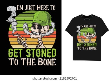 I'm Just Here to get Stoned To The Bone Halloween t shirt design