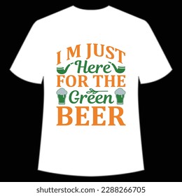 I'm just here for the green beer Happy St Patrick's day shirt print template, St Patrick's design, typography design for Irish day, women day, lucky clover, Irish gift