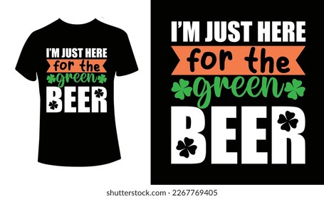 I’m just here for the green beer St. Patrick’s Day Typography T-shirt Design