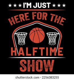 I'm just here for the halftime show Basketball T Shirt Design