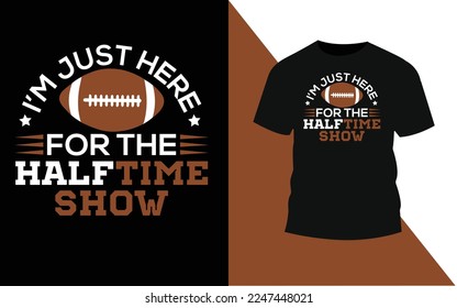 I'm just here for halftime show football champion typography t-shirt design.