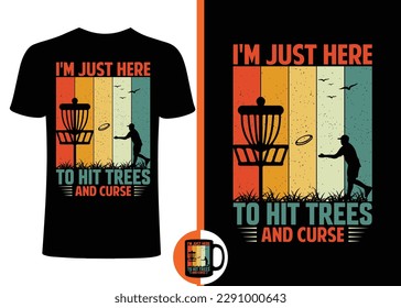 I'm just here to hit trees and curse t shirt design or vector , Disc Golf t shirt design, print for posters, clothes, advertising.