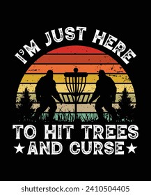 I'M JUST HERE TO HIT TREES AND CURSE TSHIRT DESIGN