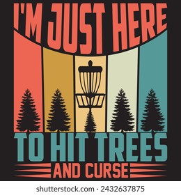 I'm Just Here To Hit Trees And Curse. T-shirt design. Vector illustration.