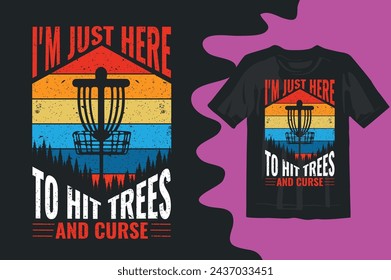   I'M JUST HERE TO HIT TREES AND CURSE  DISC GOLF SHIRT DESIGN,VINTAGE DESIGNS,LOVERS GIFT,DISC GOLF SILHOUETTE,DISC GOLF VECTOR,

