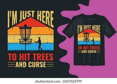   I'M JUST HERE TO HIT TREES AND CURSE  DISC GOLF SHIRT DESIGN,VINTAGE DESIGNS,LOVERS GIFT,DISC GOLF SILHOUETTE,DISC GOLF VECTOR,

